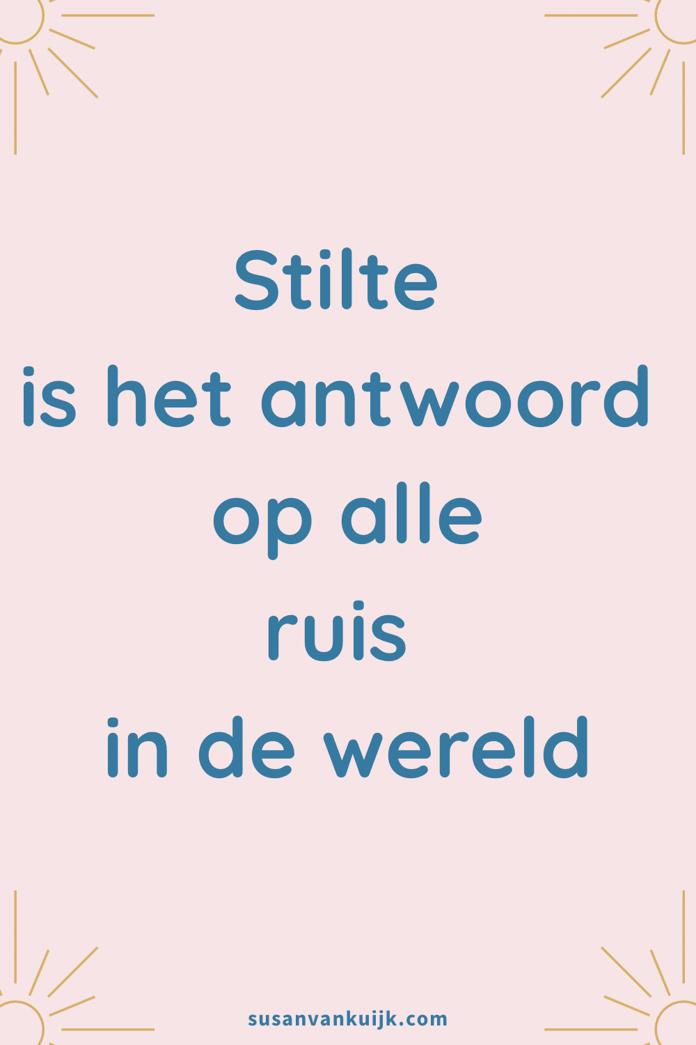 Stilte is het antwoord op alle ruis in de wereld. Quote
